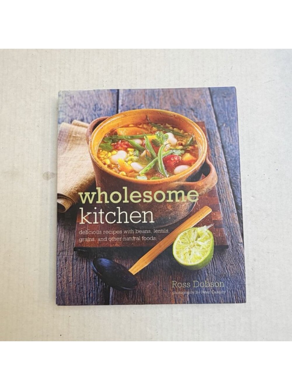 Wholesome Kitchen Delicious Recipes With Beans Lentils Grains Ross Dobson Gift